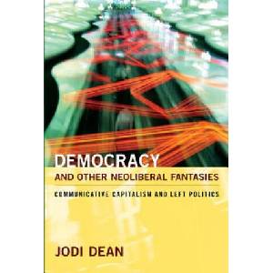Democracy and Other Neoliberal Fantasies | Jodi Dean (ISBN: 9780822345053)