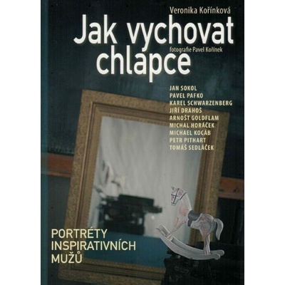 Jak vychovat chlapce - Portréty inspirativních mužů - Veronika Kořínková
