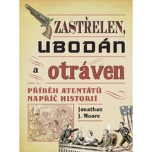Zastřelen, ubodán a otráven - Moore Jonathan J.