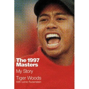 The 1997 Masters: My Story | Tiger Woods, Lorne Rubenstein (ISBN: 9781455543588)