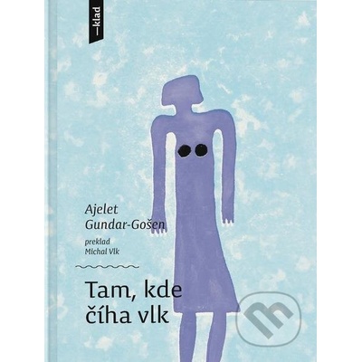 Tam, kde číha vlk - Ayelet Gundar-Goshen, Agneša Sigetová (ilustrátor)