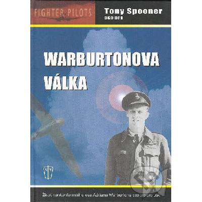 Warburtonova válka - Život nonkonformního esa Adriana Warburtona - Spooner Tony