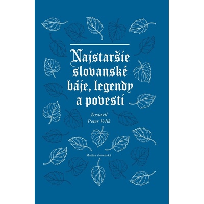 Najstaršie slovanské báje, legendy a povesti - Peter Vrlík