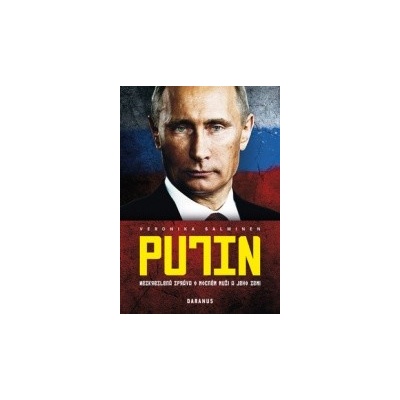 Putin - Nezkreslená zpráva o mocném muži a jeho zemi - Veronika Salminen