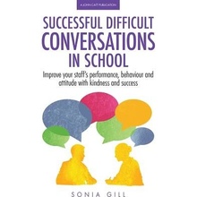 "Successful Difficult Conversations in School: Improve Your Team's Performance, Behaviour and Attitude with Kindness and Success" - "" ("Gill Sonia")(Paperback)