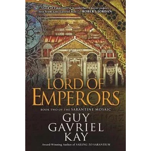 Lord of Emperors: Book Two of the Sarantine Mosaic | Guy Gavriel Kay (ISBN: 9780451463548)