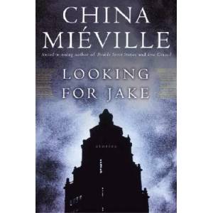 Looking for Jake: Stories | China Mieville (2008)