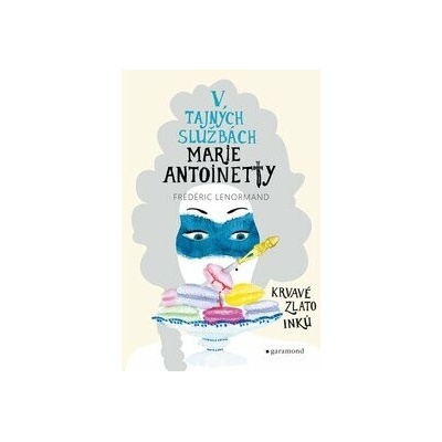 V tajných službách Marie Antoinetty - Krvavé zlato Inků