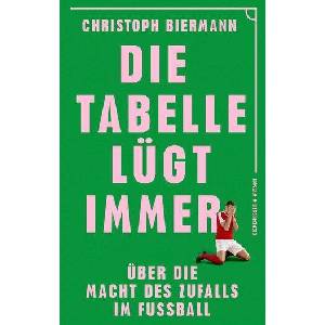 Die Tabelle lügt immer | Christoph Biermann (ISBN: 9783462007893)