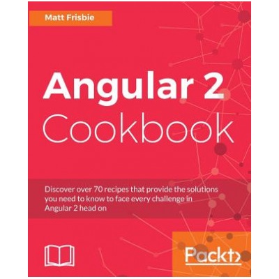 Angular 2 Cookbook | Matt Frisbie