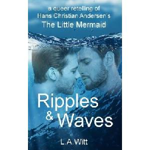 Ripples & Waves: A Queer Retelling of Hans Christian Andersen's The Little Mermaid | L. a. Witt (ISBN: 9781692598365)