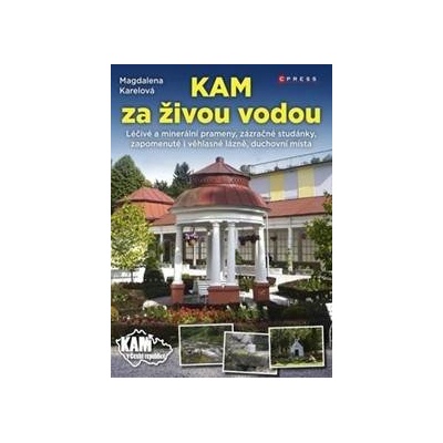 KAM za živou vodou - Magdalena Karelová