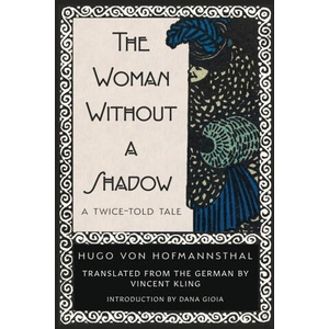 The Woman Without a Shadow | Hugo von Hofmannsthal, Dana Gioia, Vincent Kling (ISBN: 9781963319873)