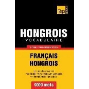 Vocabulaire Français-Hongrois pour l'autoformation - 9000 mots | Taranov Andrey (ISBN: 9781780711461)
