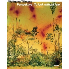 Wolfgang Tillmans. Perspektive - To look without fear