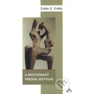 A skutočnosť predsa jestvuje - Zoltán E. Erdély