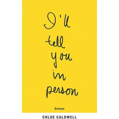 Coffee House Pr I'll Tell You in Person | Chloe Caldwell