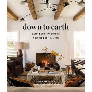 Down to Earth: Laid-back Interiors for Modern Living | Lauren Liess (ISBN: 9781419738197)