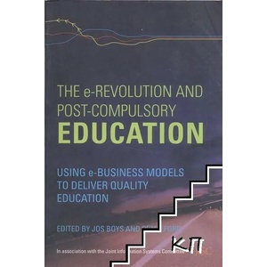 The E-Revolution and Post-Compulsory Education: Using e-Business Models to Deliver Quality Education (ISBN: 9780415419871)