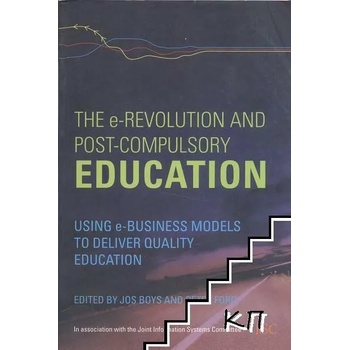 The E-Revolution and Post-Compulsory Education: Using e-Business Models to Deliver Quality Education