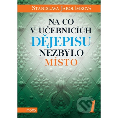 Na co v učebnicích dějepisu nezbylo místo 1 - Stanislava Jarolímková