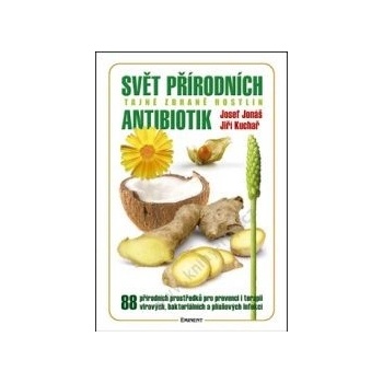 Svět přírodních antibiotik. Tajné zbraně rostlin - Josef Jonáš, Jiří Kuchař