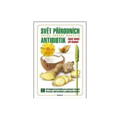 Svět přírodních antibiotik. Tajné zbraně rostlin - Josef Jonáš, Jiří Kuchař