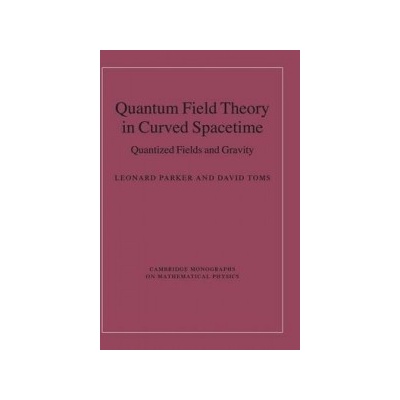 Quantum Field Theory in Curved Spacetime Parker Leonard University of Wisconsin Milwaukee