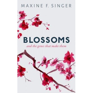 Blossoms | Singer, Maxine F. (Retired, Scientist Emerita, National Institutes of Health, Bethesda, MD. President Emeritus, Carnegie Institution for Science, Wash (ISBN: 9780198811138)