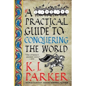 Practical Guide to Conquering the World | K. J. Parker (ISBN: 9780356514390)