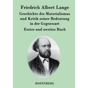 Geschichte des Materialismus und Kritik seiner Bedeutung in der Gegenwart | Friedrich Albert Lange (ISBN: 9783843030540)