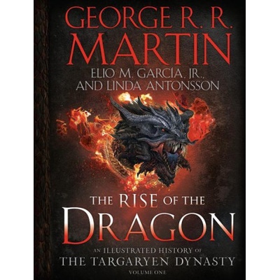 The Rise of the Dragon: An Illustrated History of the Targaryen Dynasty, Volume One