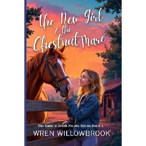 The New Girl & the Chestnut Mare (Family-friendly horse farm novels) | Wren Willowbrook (ISBN: 9781918385052)