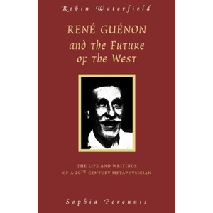 Rene Guenon and Teh Future of the West | Robin Waterfield (ISBN: 9780900588877)