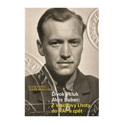 Divoký kluk Alois Dubec ARGO - Alois Dubec; Tomáš Menschik