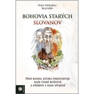 Bohovia starých Slovanov - Peter Weleslaw Kuzmišín