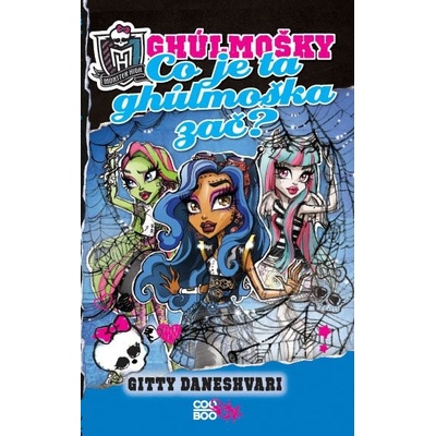 Kniha Gitty Daneshvari - Monster High - Co je ta ghúlmoška zač?