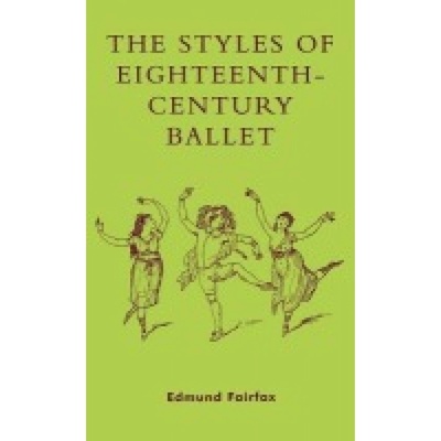 Styles of Eighteenth-Century Ballet Scarecrow Press