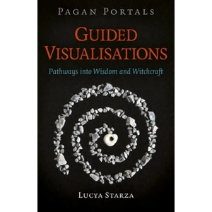 Pagan Portals - Guided Visualisations - Pathways into Wisdom and Witchcraft | Lucya Starza (ISBN: 9781789045673)