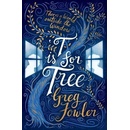 T is for Tree Fowler Greg