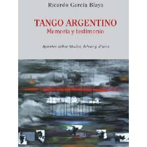 Tango Argentino. Memoria y Testimonio . : Apuntes sobre títulos, letras y discos | Ricardo Garcia Blaya (ISBN: 9789877290592)