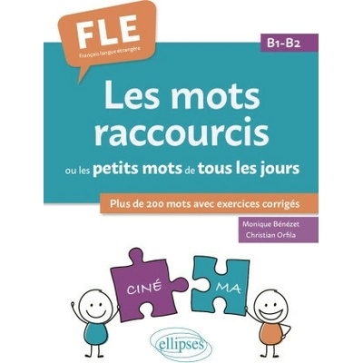 FLE (Français langue étrangère). Les mots raccourcis ou les petits mots de tous les jours. B1-B2 (Bénézet,Orfila)(Brožovaná)