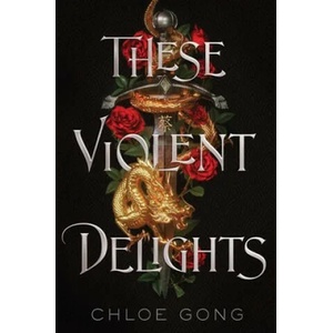 These Violent Delights | Chloe Gong (ISBN: 9781534457690)