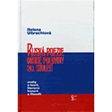 Ruská poezie druhé poloviny 20. století - Úvahy o teorii, literární historii a filozofii - Helena Ulbrechtová