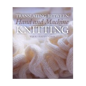 Translating Between Hand and Machine Knitting | Vikki Haffenden (ISBN: 9781785004315)