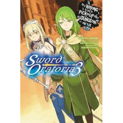 Is It Wrong to Try to Pick Up Girls in a Dungeon? On the Side: Sword Oratoria, Vol. 3 (light novel)