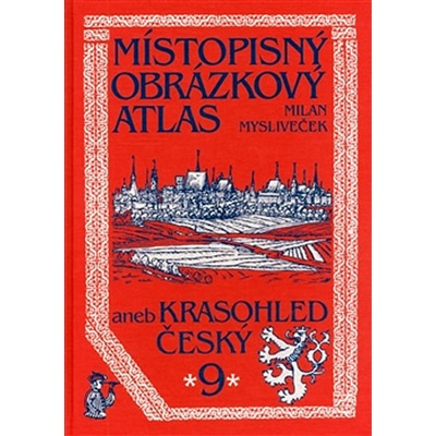 Místopisný obrázkový atlas aneb Krasohled český 9. - Milan Mysliveček