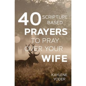 40 Scripture-based Prayers to Pray Over Your Wife (ISBN: 9780999638026)