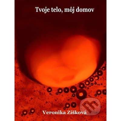 Tvoje telo, môj domov - Veronika Zíšková