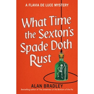 What Time the Sexton's Spade Doth Rust | Alan Bradley (ISBN: 9781398721388)